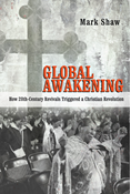 Global Awakening: How 20th-Century Revivals Triggered a Christian Revolution, By Mark R. Shaw