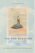 The God Question: An Invitation to a Life of Meaning, By J. P. Moreland