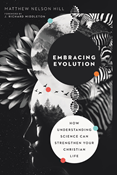 Embracing Evolution: How Understanding Science Can Strengthen Your Christian Life, By Matthew Nelson Hill