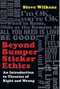 Beyond Bumper Sticker Ethics: An Introduction to Theories of Right and Wrong, By Steve Wilkens