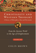 Christianity and Western Thought: From the Ancient World to the Age of Enlightenment, By Colin Brown