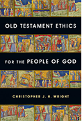 Old Testament Ethics for the People of God, By Christopher J. H. Wright