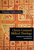 Christ-Centered Biblical Theology: Hermeneutical Foundations and Principles, By Graeme Goldsworthy