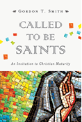 Called to Be Saints: An Invitation to Christian Maturity, By Gordon T. Smith