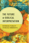 The Future of Biblical Interpretation: Responsible Plurality in Biblical Hermeneutics, Edited byStanley E. Porter, Jr. and Matthew R. Malcolm