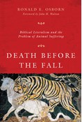 Death Before the Fall: Biblical Literalism and the Problem of Animal Suffering, By Ronald E. Osborn