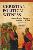 Christian Political Witness, Edited byGeorge Kalantzis and Gregory W. Lee