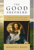 The Good Shepherd: A Thousand-Year Journey from Psalm 23 to the New Testament, By Kenneth E. Bailey
