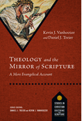 Theology and the Mirror of Scripture: A Mere Evangelical Account, By Kevin J. Vanhoozer and Daniel J. Treier