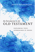 An Introduction to the Old Testament: Exploring Text, Approaches &amp; Issues, By John Goldingay