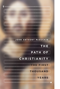The Path of Christianity: The First Thousand Years, By John Anthony McGuckin