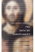 The Path of Christianity: The First Thousand Years, By John Anthony McGuckin