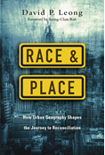 Race and Place: How Urban Geography Shapes the Journey to Reconciliation, By David P. Leong