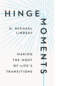 Hinge Moments: Making the Most of Life's Transitions, By D. Michael Lindsay