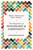 The Integration of Psychology and Christianity: A Domain-Based Approach, By William L. Hathaway and Mark A. Yarhouse