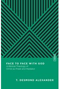 Face to Face with God: A Biblical Theology of Christ as Priest and Mediator, By T. Desmond Alexander