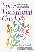 Your Vocational Credo: Practical Steps to Discover Your Unique Purpose, By Deborah Koehn Loyd