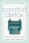 Comfort Detox: Finding Freedom from Habits that Bind You, By Erin M. Straza