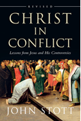 Christ in Conflict: Lessons from Jesus and His Controversies, By John Stott