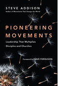 Pioneering Movements: Leadership That Multiplies Disciples and Churches, By Steve Addison