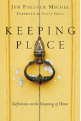 Keeping Place: Reflections on the Meaning of Home, By Jen Pollock Michel