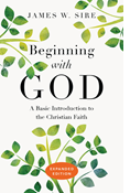 Beginning with God: A Basic Introduction to the Christian Faith, By James W. Sire