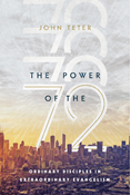 The Power of the 72: Ordinary Disciples in Extraordinary Evangelism, By John Teter