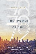 The Power of the 72: Ordinary Disciples in Extraordinary Evangelism, By John Teter