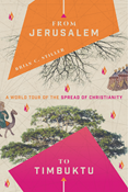 From Jerusalem to Timbuktu: A World Tour of the Spread of Christianity, By Brian C. Stiller