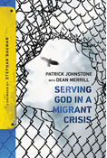 Serving God in a Migrant Crisis: Ministry to People on the Move, By Patrick Johnstone