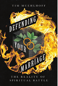 Defending Your Marriage: The Reality of Spiritual Battle, By Tim Muehlhoff