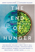 The End of Hunger: Renewed Hope for Feeding the World, Edited by Jenny Eaton Dyer and Cathleen Falsani