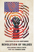 Revolution of Values: Reclaiming Public Faith for the Common Good, By Jonathan Wilson-Hartgrove