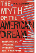 The Myth of the American Dream: Reflections on Affluence, Autonomy, Safety, and Power, By D. L. Mayfield
