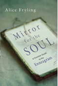 Mirror for the Soul: A Christian Guide to the Enneagram, By Alice Fryling