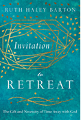 Invitation to Retreat: The Gift and Necessity of Time Away with God, By Ruth Haley Barton