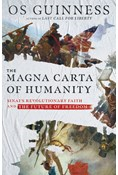 The Magna Carta of Humanity: Sinai's Revolutionary Faith and the Future of Freedom, By Os Guinness