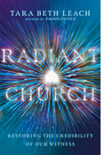 Radiant Church: Restoring the Credibility of Our Witness, By Tara Beth Leach