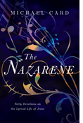 The Nazarene: Forty Devotions on the Lyrical Life of Jesus, By Michael Card