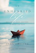 An Unhurried Life: Following Jesus' Rhythms of Work and Rest, By Alan Fadling