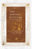 This Morning with God: One Year Through the Gospels and Psalms, Edited by Carol Adeney and Bill Weimer