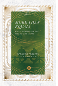 More Than Equals: Racial Healing for the Sake of the Gospel, By Spencer Perkins and Chris Rice