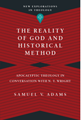 The Reality of God and Historical Method: Apocalyptic Theology in Conversation with N. T. Wright, By Samuel V. Adams