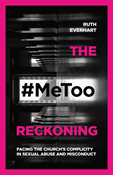 The #MeToo Reckoning: Facing the Church's Complicity in Sexual Abuse and Misconduct, By Ruth Everhart