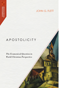 Apostolicity: The Ecumenical Question in World Christian Perspective, By John G. Flett