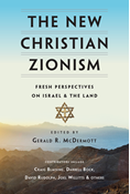The New Christian Zionism: Fresh Perspectives on Israel and the Land, Edited by Gerald R. McDermott