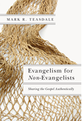 Evangelism for Non-Evangelists: Sharing the Gospel Authentically, By Mark R. Teasdale