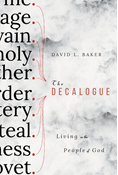 The Decalogue: Living as the People of God, By David L. Baker