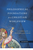 Philosophical Foundations for a Christian Worldview, By J. P. Moreland and William Lane Craig