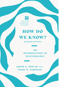 How Do We Know?: An Introduction to Epistemology, By James K. Dew Jr. and Mark W. Foreman